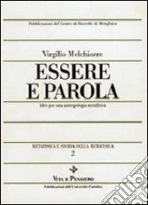 Metafisica e storia della metafisica. Vol. 2: Essere e parola. Idee per una antropologia metafisica libro di Melchiorre Virgilio