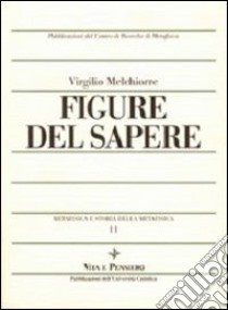 Metafisica e storia della metafisica. Vol. 11: Figure del sapere libro di Melchiorre Virgilio