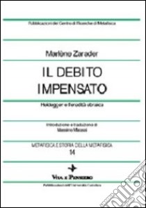 Metafisica e storia della metafisica. Vol. 14: Il debito impensato. Heidegger e l'eredità ebraica libro di Zarader Marlène