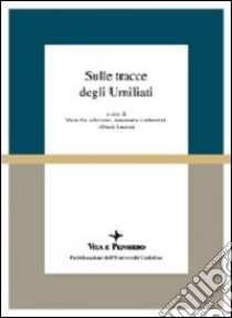 Sulle tracce degli Umiliati libro di Alberzoni M. P. (cur.); Ambrosioni A. (cur.); Lucioni A. (cur.)