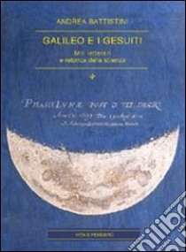 Galileo e i gesuiti. Miti letterari e retorica della scienza libro di Battistini Andrea