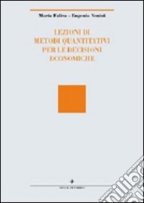 Lezioni di metodi quantitativi per le decisioni economiche libro di Faliva Mario; Venini Eugenio