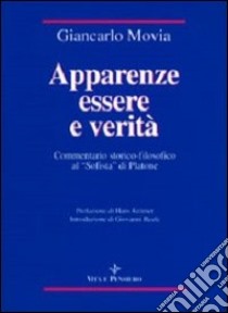 Apparenze essere e verità. Commentario storico-filosofico al «Sofista» di Platone libro di Movia Giancarlo