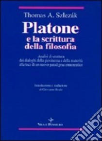 Platone e la scrittura della filosofia. Analisi di struttura dei dialoghi della giovinezza e della maturità alla luce di un nuovo paradigma ermeneutico libro di Szlezák Thomas A.