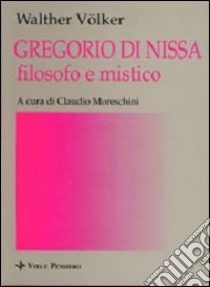 Gregorio di Nissa filosofo e mistico libro di Volker Walther; Moreschini C. (cur.)