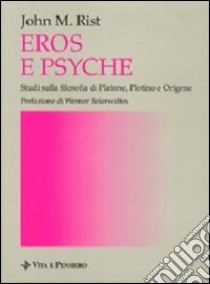 Eros e Psyche. Studi sulla filosofia di Platone, Plotino e Origene libro di Rist John M.