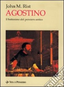 Agostino. Il battesimo del pensiero antico libro di Rist John M.