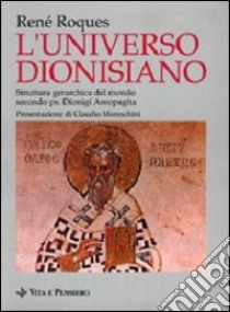 L'universo dionisiano. Struttura gerarchica del mondo secondo ps. Dionigi Areopagita libro di Roques René