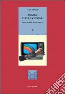 Radio e televisione. Teorie, analisi, storie, esercizi libro di Grasso Aldo