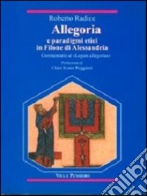 Allegoria e paradigmi etici in Filone di Alessandria. Commentario al «Legum allegoriae» libro di Radice Roberto