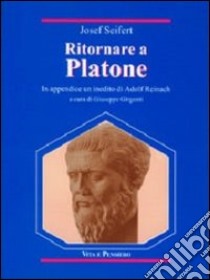 Ritornare a Platone. In appendice: un inedito di Adolf Reinach libro di Seifert Josef L.; Girgenti G. (cur.)