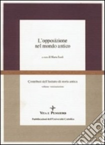 L'opposizione nel mondo antico libro di Sordi M. (cur.)