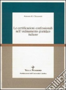 Le certificazioni confessionali nell'ordinamento giuridico italiano libro di Chizzoniti Antonio Giuseppe