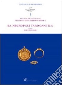 Ricerche archeologiche nei cortili dell'Università Cattolica. La necropoli tardoantica libro di Sannazaro M. (cur.)