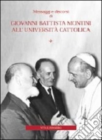 Messaggi e discorsi di Giovanni Battista Montini all'Università Cattolica libro di Ghidelli C. (cur.); Manzoni G. E. (cur.)