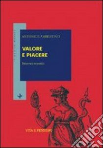 Valore e piacere. Itinerari teoretici libro di Lambertino Antonio