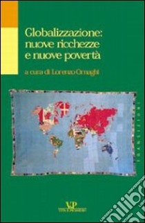 Globalizzazione: nuove ricchezze e nuove povertà libro di Ornaghi L. (cur.)