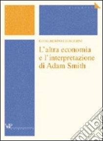 L'altra economia e l'interpretazione di Adam Smith libro di Gualerni Gualberto