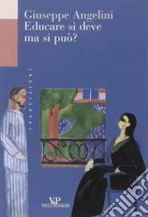 Educare si deve, ma si può? libro di Angelini Giuseppe