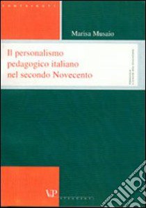 Sviluppi del personalismo pedagogico in Italia nel secondo Novecento libro di Musaio Marisa