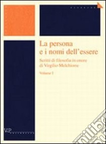 La persona e i nomi dell'essere. Scritti di filosofia in onore di Virgilio Melchiorre libro di Botturi F. (cur.); Totaro F. (cur.); Vigna C. (cur.)