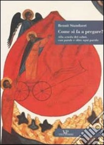 Come si fa a pregare? Alla scuola di salmi, con parole e oltre ogni parola libro di Standaert Benoît