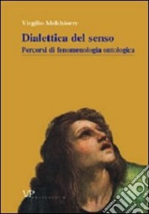 Metafisica e storia della metafisica. Vol. 22: Dialettica del senso. Percorsi di fenomenologia ontologica libro di Melchiorre Virgilio