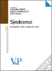 Syndesmoi. Connettivi nella realtà dei testi libro di Gobber G. (cur.); Gatti M. C. (cur.); Cigada S. (cur.)