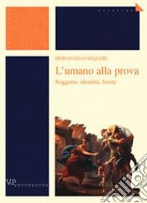 L'umano alla prova. Soggetto, identità, limite libro di Sequeri Pierangelo