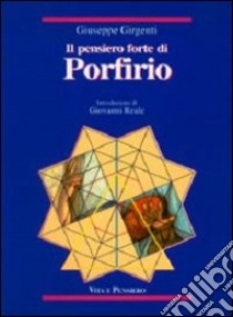 Il pensiero forte di Porfirio. Mediazione fra henologia platonica e ontologia aristotelica libro di Girgenti Giuseppe