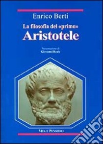 La filosofia del «Primo» Aristotele libro di Berti Enrico