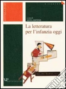 La letteratura per l'infanzia oggi. Questioni epistemologiche, metodologie d'indagine e prospettive di ricerca libro di Ascenzi A. (cur.)