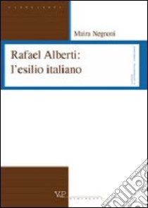 Rafael Alberti: l'esilio italiano libro di Negroni Maira