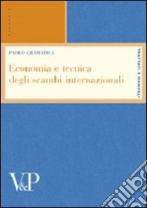 Economia e tecnica degli scambi internazionali libro di Gramatica Paolo