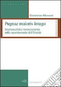 Pugnae maioris imago. Intertestualità e rovesciamento nella seconda esade dell'Eneide libro di Manzoni G. Enrico