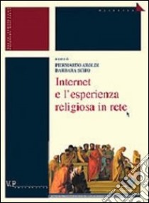 Internet e l'esperienza religiosa in rete libro di Scifo B. (cur.); Aroldi P. (cur.)