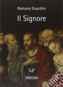 Il Signore. Riflessioni sulla persona e sulla vita di Gesù Cristo libro di Guardini Romano