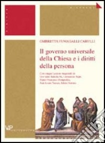 Il governo universale della Chiesa e i diritti della persona libro di Fumagalli Carulli Ombretta