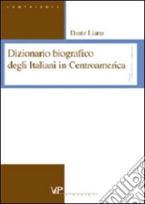 Dizionario biografico degli italiani in Centroamerica libro di Liano Dante
