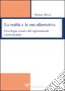 La realtà e le sue alternative. Psicologia sociale del ragionamento controfattuale libro di Milesi Patrizia