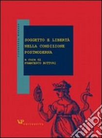 Soggetto e libertà nella condizione postmoderna libro di Botturi F. (cur.)