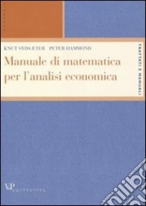 Manuale di matematica per l'analisi economica libro di Sydsaeter Knut; Hammond Peter