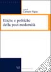 Etiche e politiche della post-modernità libro di Vigna C. (cur.)