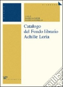 Catalogo del Fondo librario Achille Loria libro di Parisi D. (cur.); Borello D. (cur.)