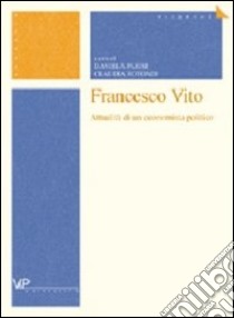 Francesco Vito. Attualità di un economista politico libro di Parisi D. (cur.); Rotondi C. (cur.)