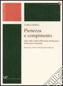 Pienezza e compimento. Alle radici della riflessione pedagogica di Romano Guardini libro di Fedeli Carlo