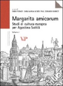 Margarita amicorum. Studi di cultura europea per Agostino Sottili libro di Forner F. (cur.); Monti C. M. (cur.); Schmidt P. G. (cur.)