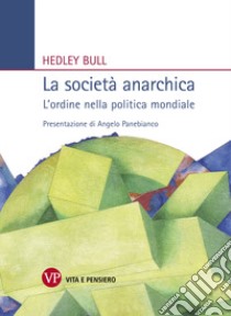 La società anarchica. L'ordine nella politica mondiale libro di Bull Hedley