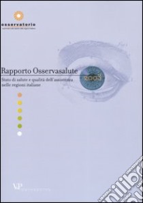 Rapporto Osservasalute 2003. Stato di salute e qualità dell'assistenza nelle regioni italiane libro