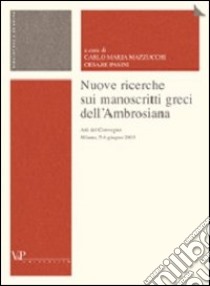 Nuove ricerche sui manoscritti greci dell'Ambrosiana. Atti del Convegno (Milano, 5-6 giugno 2003) libro di Mazzucchi C. M. (cur.); Pasini C. (cur.)